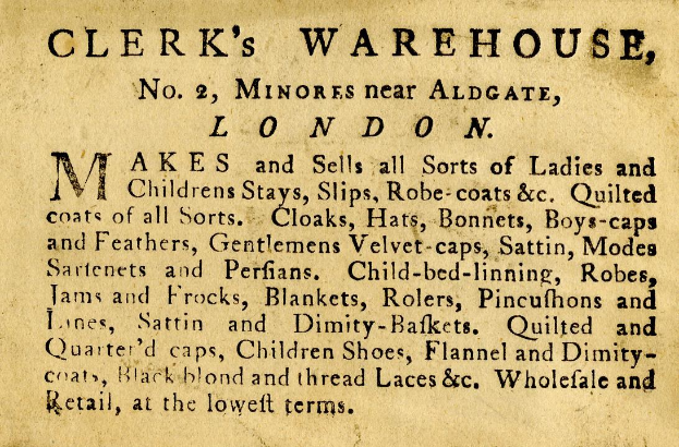 Schwarze und weiße Anzeige für Clerk's Warehouse, Nr. 2 Minories in der Nähe von Aldgate, London, mit Text, der das Angebot des Warenhauses beschreibt.